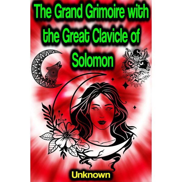 The Grand Grimoire with the Great Clavicle of Solomon (Fully illustrated)