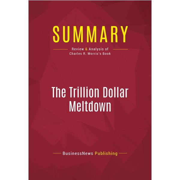 Summary: The Trillion Dollar Meltdown