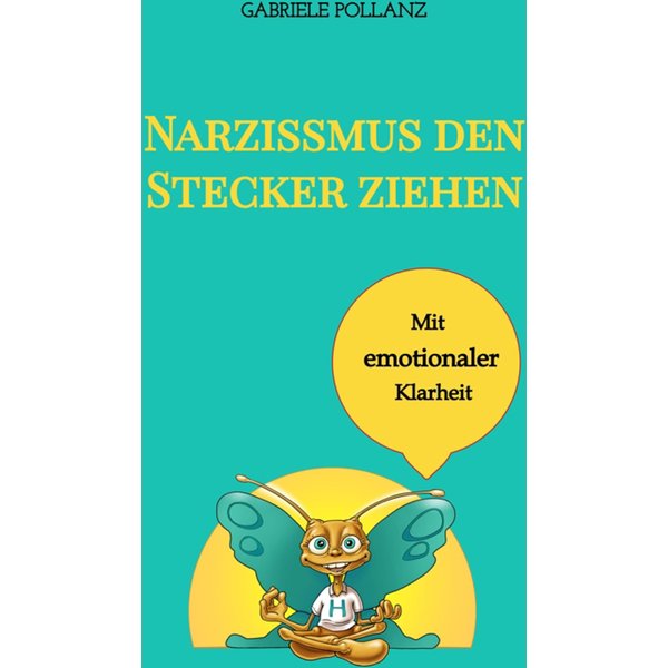 Narzissmus den Stecker ziehen - mit emotionaler Klarheit