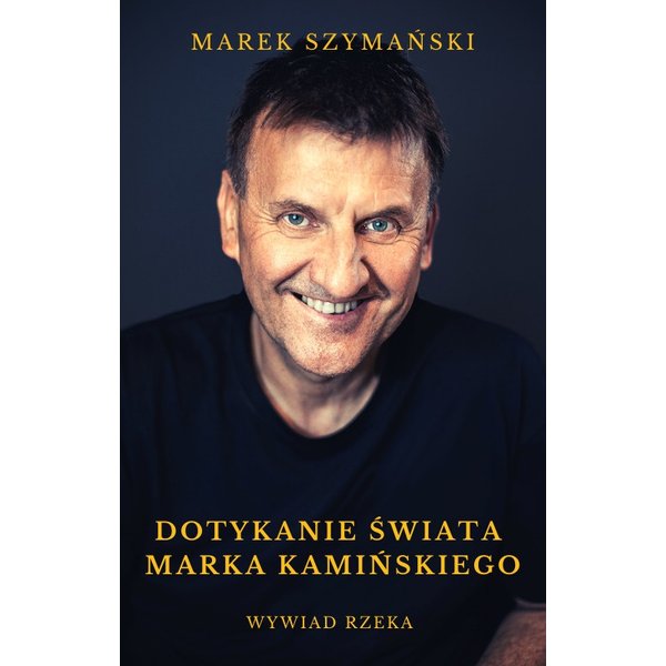 Dotykanie świata Marka Kamińskiego. Wywiad rzeka