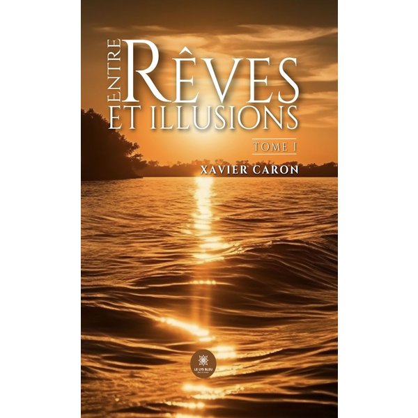 Entre rêves et illusions - Tome 1