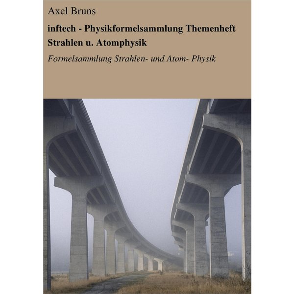 inftech - Physikformelsammlung Themenheft Strahlen u. Atomphysik