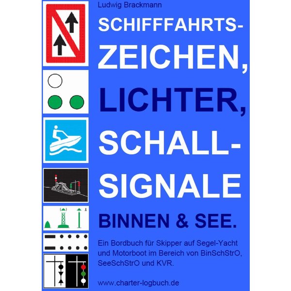 Schifffahrtszeichen, Lichter, Schallsignale Binnen & See. Ein Bordbuch für Skipper auf Segel-Yacht und Motorboot im Bereich von BinSchStrO, SeeSchS...