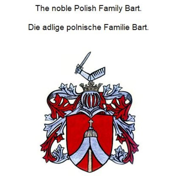 The noble Polish family Bart. Die adlige polnische Familie Bart.