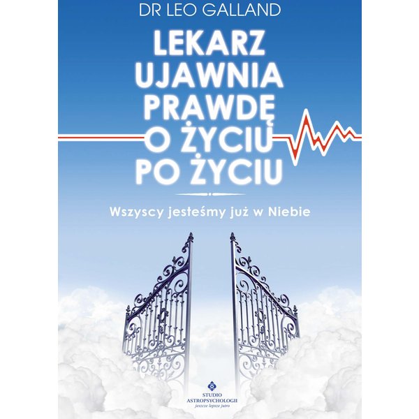 Lekarz ujawnia prawdę o życiu po życiu. Wszyscy jesteśmy już w Niebie