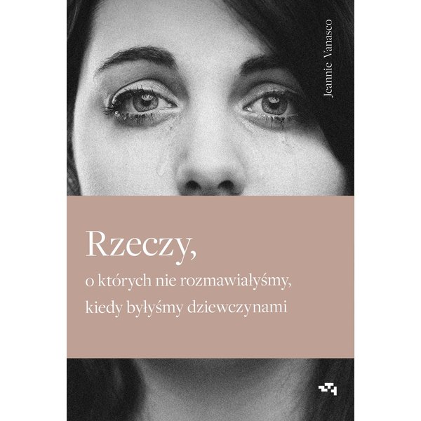 Rzeczy, o których nie rozmawiałyśmy, kiedy byłyśmy dziewczynami