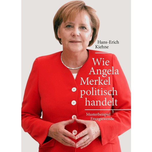 Wie Angela Merkel politisch handelt