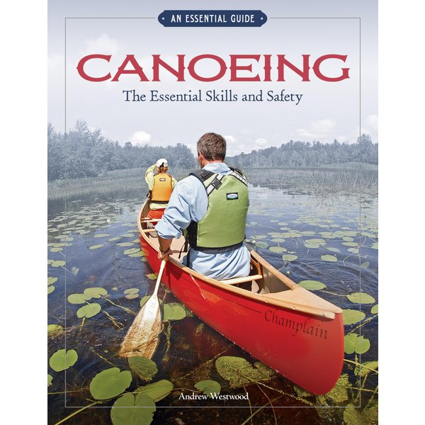 Canoeing The Essential Skills & Safety