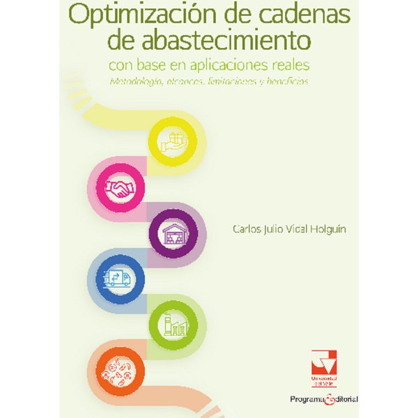 Optimización de cadenas de abastecimiento con base en aplicaciones reales: metodología, alcances, limitaciones y beneficios