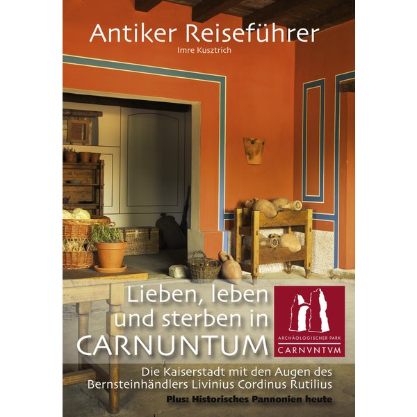 Antiker Reiseführer: Lieben, leben und sterben in Carnuntum