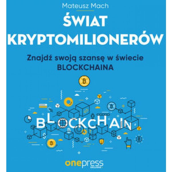 Świat kryptomilionerów. Znajdź swoją szansę w świecie Blockchaina