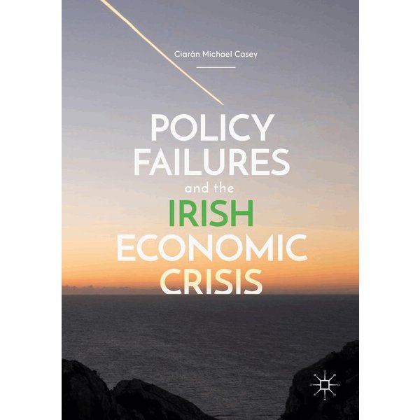 Policy Failures and the Irish Economic Crisis