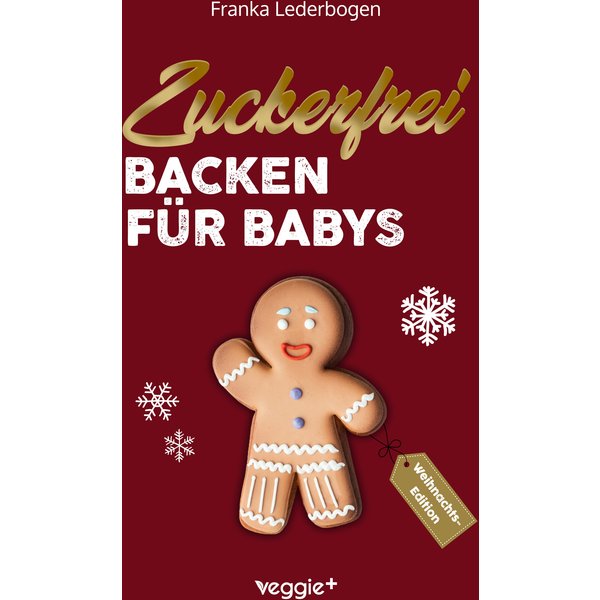 Zuckerfrei Backen für Babys (Weihnachtsedition)