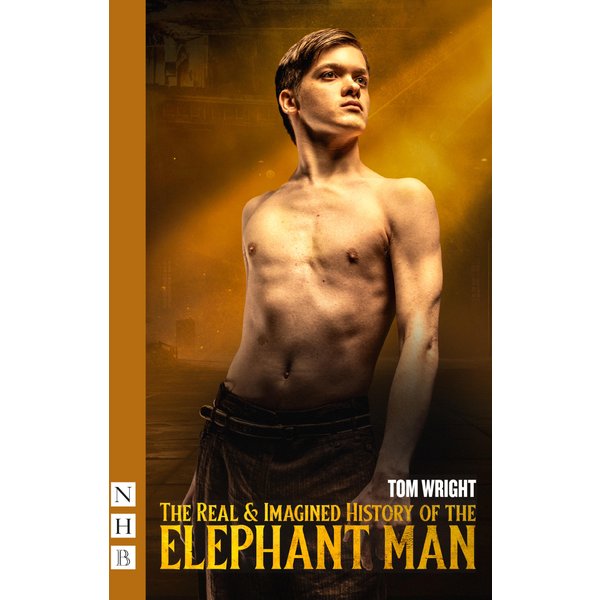 The Real & Imagined History of the Elephant Man (NHB Modern Plays)