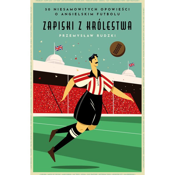 Zapiski z królestwa. 50 niesamowitych opowieści o angielskim futbolu