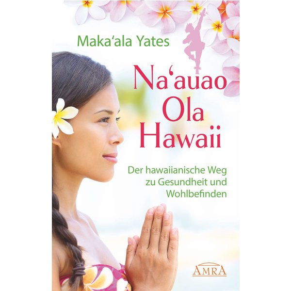 NA'AUAO OLA HAWAII – der hawaiianische Weg zu Gesundheit und Wohlbefinden