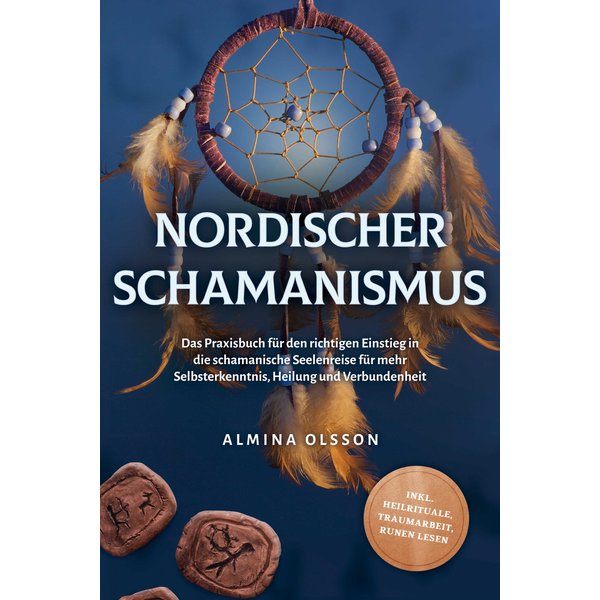 Nordischer Schamanismus: Das Praxisbuch für den richtigen Einstieg in die schamanische Seelenreise für mehr Selbsterkenntnis, Heilung und Verbunden...