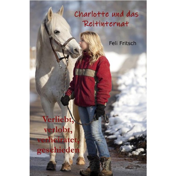 Charlotte und das Reitinternat - Verliebt, verlobt, verheiratet, geschieden