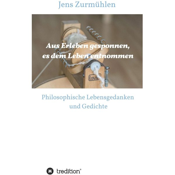 Aus Erleben gesponnen, es dem Leben entnommen
