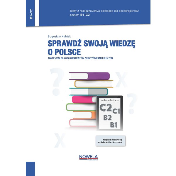 Sprawdź swoją wiedzę o Polsce. 100 testów dla obcokrajowców z krzyżówkami i kluczem. Poziom B1–C2