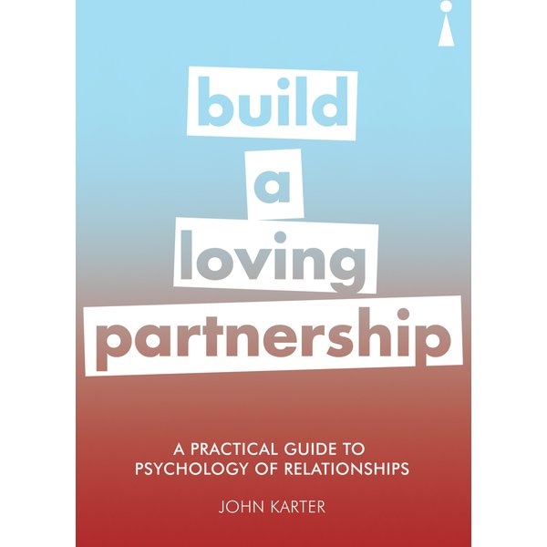 A Practical Guide to the Psychology of Relationships