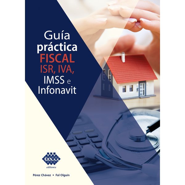 Guía práctica fiscal. ISR, IVA, IMSS e Infonavit 2019