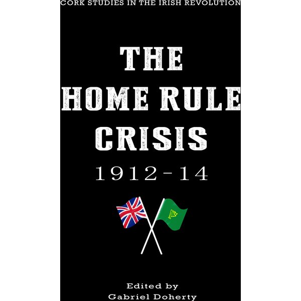 The Home Rule Crisis 1912–14