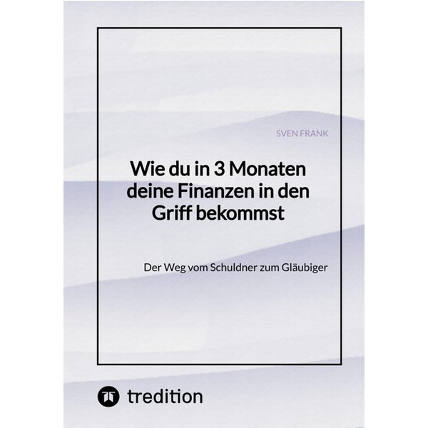 Wie du in 3 Monaten deine Finanzen in den Griff bekommst