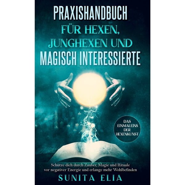 Praxishandbuch für Hexen, Junghexen und magisch Interessierte