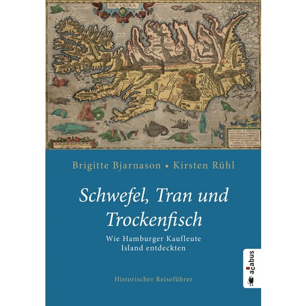 Schwefel, Tran und Trockenfisch. Wie Hamburger Kaufleute Island eroberten