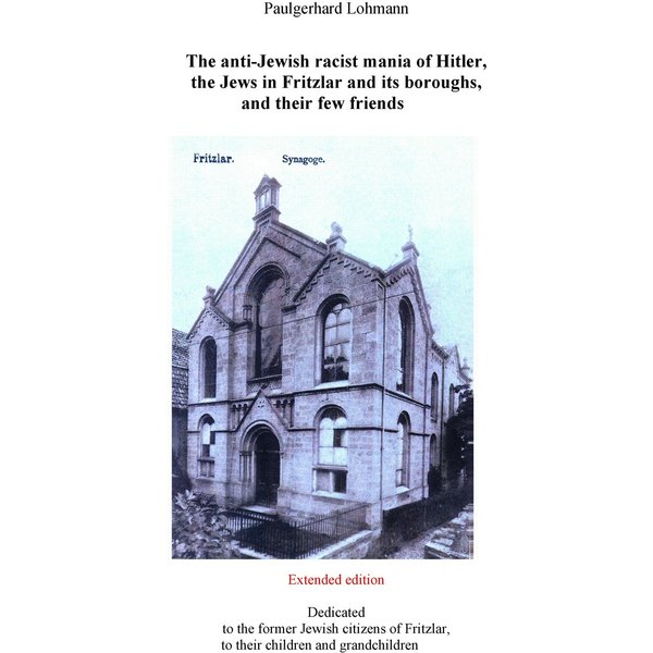 The anti-Jewish racist mania of Hitler, the Jews in Fritzlar and its boroughs, and their few friends