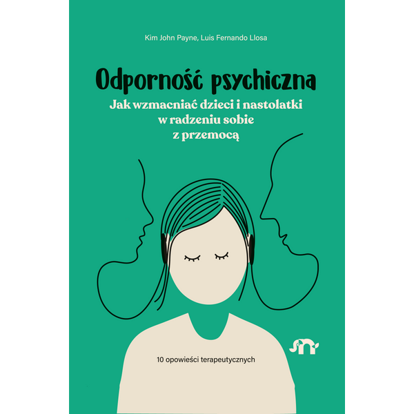 Odporność psychiczna. Jak wzmacniać dzieci i nastolatki w radzeniu sobie z przemocą