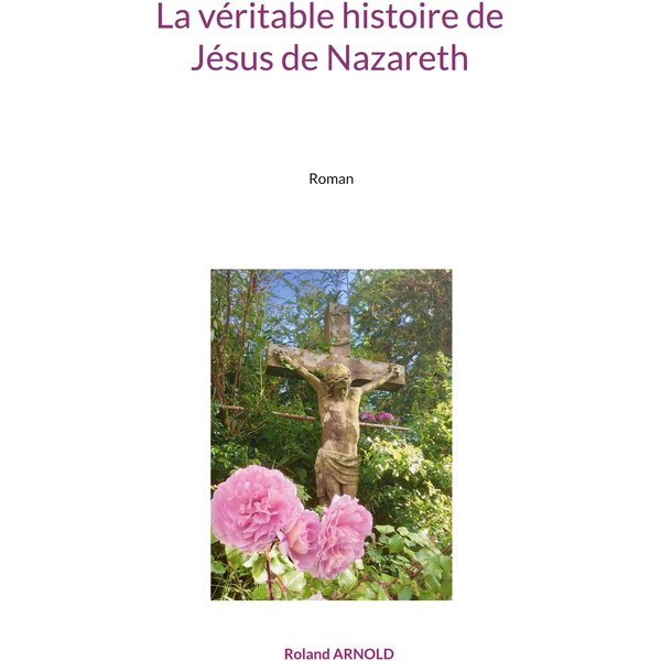 La véritable histoire de Jésus de Nazareth