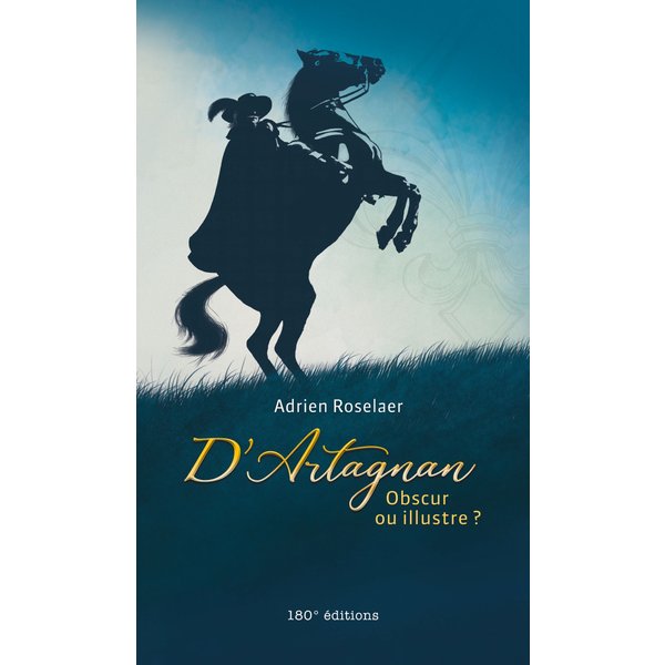 D’Artagnan. Obscur ou illustre ?