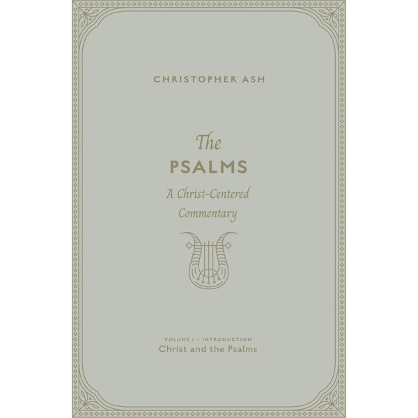 The Psalms (Volume 1, Introduction: Christ and the Psalms)