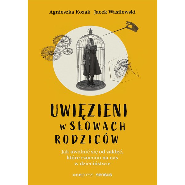 Uwięzieni w słowach rodziców. Jak uwolnić się od zaklęć, które rzucono na nas w dzieciństwie
