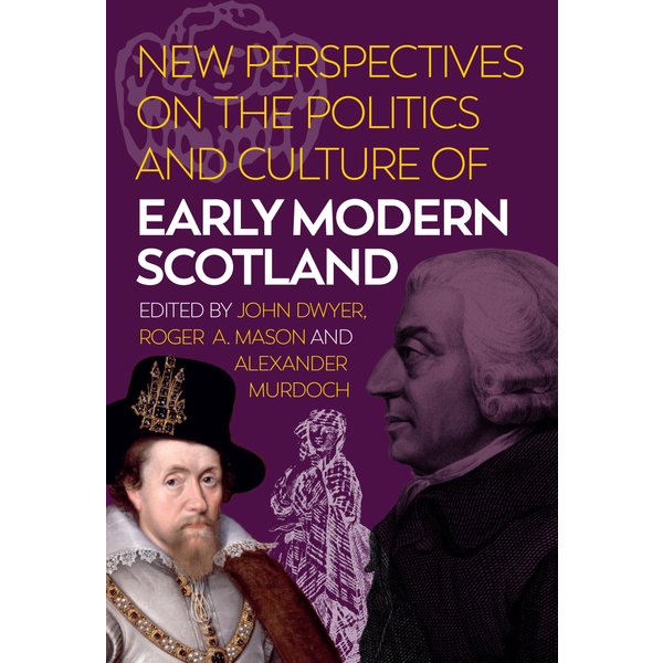 New Perspectives on the Politics and Culture of Early Modern Scotland