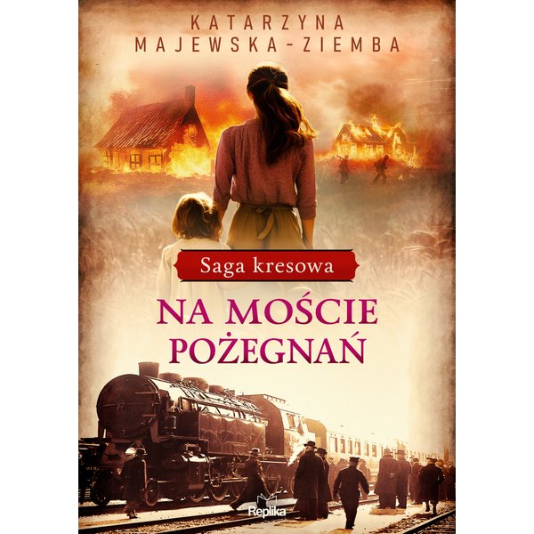 Saga kresowa. Na moście pożegnań. Saga kresowa, tom 2