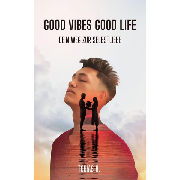 Good Vibes, Good Life - dein Weg zur Selbstliebe