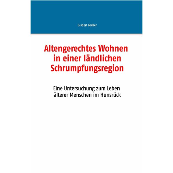 Altengerechtes Wohnen in einer ländlichen Schrumpfungsregion