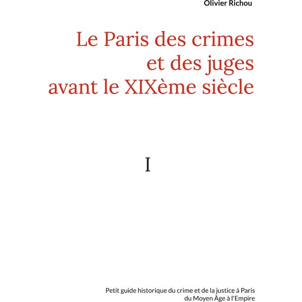 Le Paris des crimes et des juges avant le XIXème