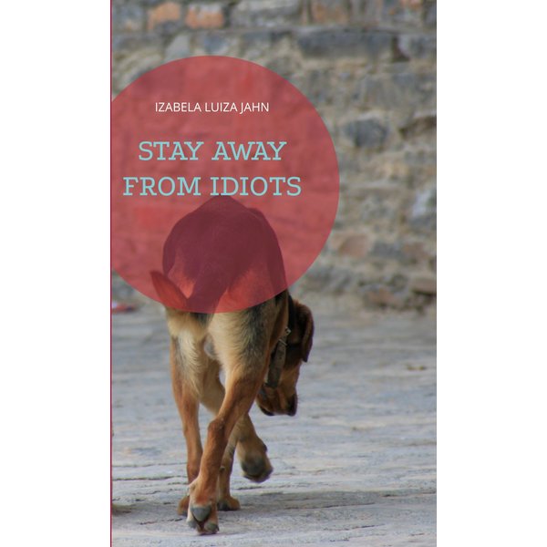 Stay away from idiots