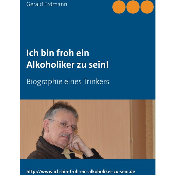 Ich bin froh ein Alkoholiker zu sein!