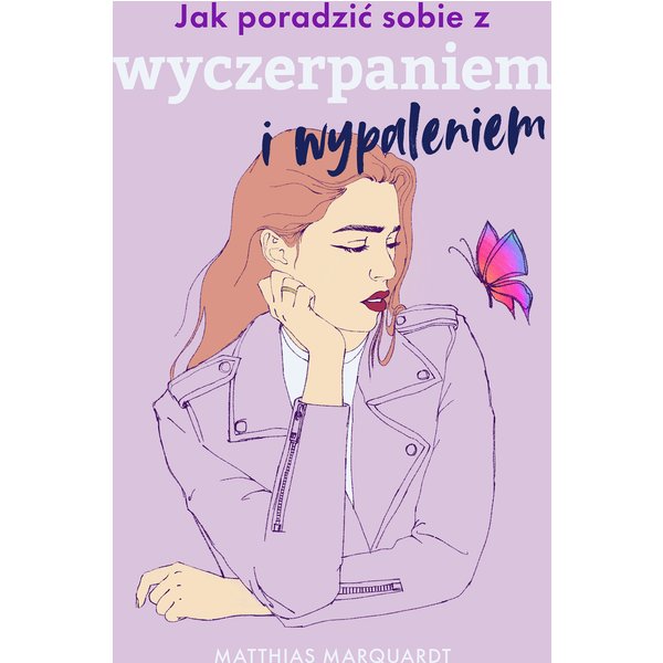 Jak poradzić sobie z wyczerpaniem i wypaleniem
