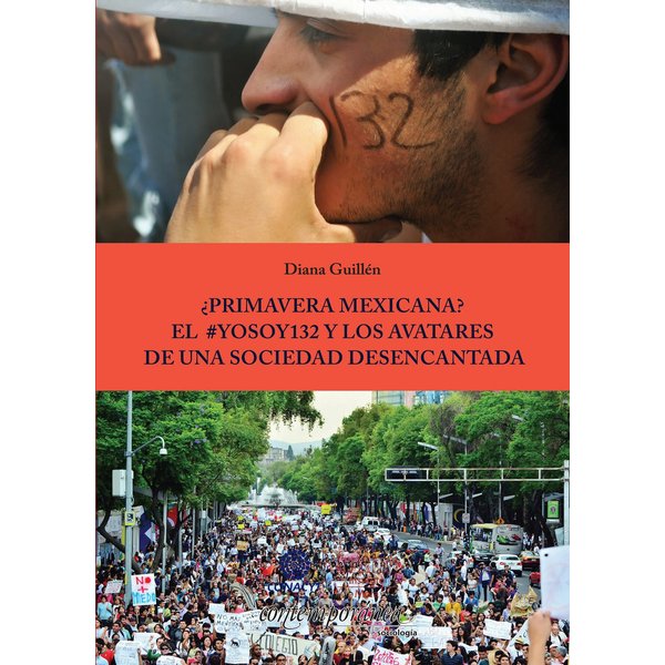 ¿Primavera Mexicana? El #YoSoy132 y los avatares de una sociedad desencantada