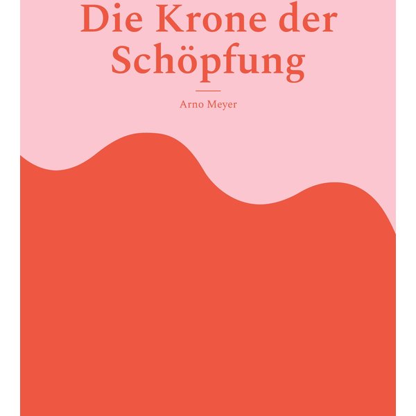 Die Krone der Schöpfung