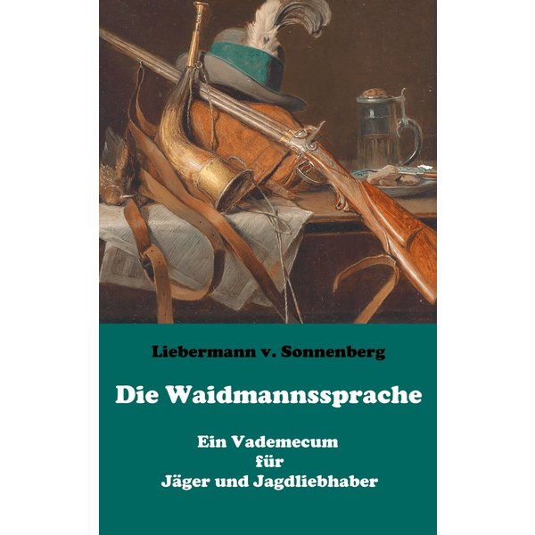 Die Waidmannssprache - Ein Vademecum für Jäger und Jagdliebhaber