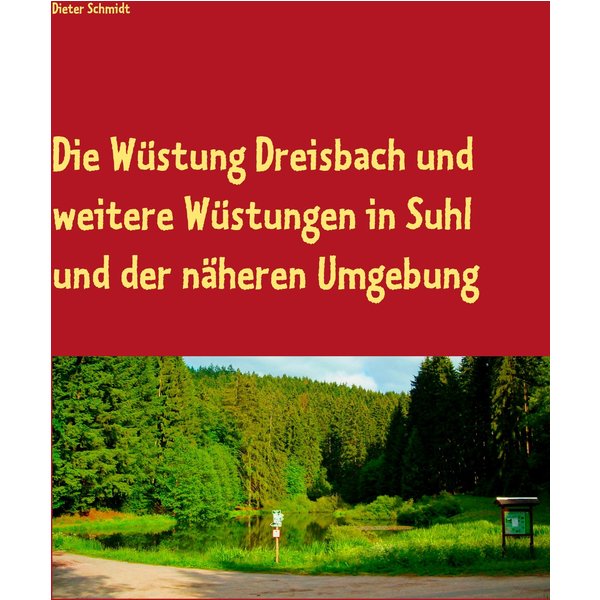 Die Wüstung Dreisbach und weitere Wüstungen in Suhl und der näheren Umgebung