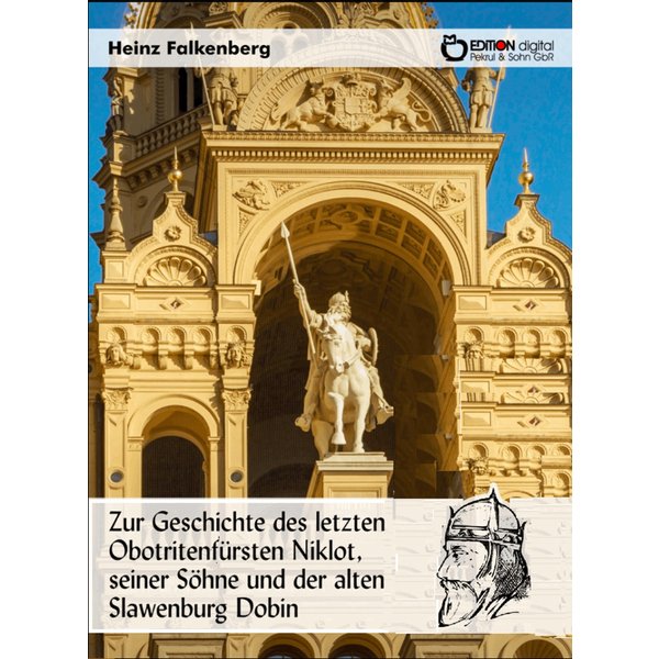 Zur Geschichte des letzten Obotritenfürsten Niklot, seiner Söhne und der alten Slawenburg Dobin