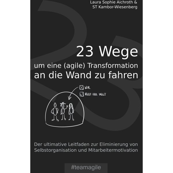 23 Wege um eine (agile) Transformation an die Wand zu fahren